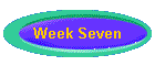 Week Seven